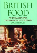 British Food: An Extraordinary Thousand Years of H... by Spencer, Colin Hardback