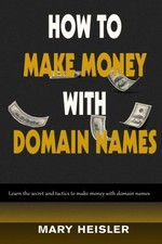 How To Make Money With Domain Names: Learn the secret and tactic